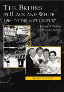Bruins in Black & White: 1966 to the 21st Century