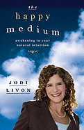 The Happy Medium: Awakening to Your Natural Intuition