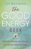 The Good Energy Book: Creating Harmony and Balance for Yourself and Your Home