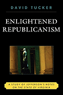 Enlightened Republicanism: A Study of Jefferson's Notes on the State of Virginia