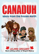 Canaduh: Idiots from the Frozen North