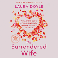 The Surrendered Wife: A Practical Guide to Finding Intimacy, Passion and Peace
