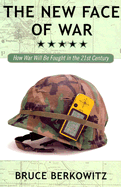 The New Face of War: How War Will Be Fought in the 21st Century