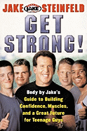 Get Strong!: Body by Jake's Guide to Building Confidence, Muscles, and a Great Future for Teenage Guus