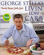 George Stella's Livin' Low Carb: Family Recipes Stella Style