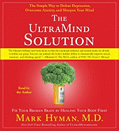 The Ultramind Solution: Fix Your Broken Brain by Healing Your Body First