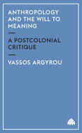 Anthropology and the Will to Meaning: A Postcolonial Critique