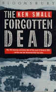 The Forgotten Dead: Why 946 American Servicemen Died Off the Coast of Devon in 1944-And the Man Who Discovered Their True Story