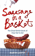 Sausage in a Basket: The Great British Book of How Not to Eat