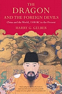 The Dragon and the Foreign Devils: China and the World, 1100 BC to the Present