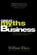 Great Myths of Business: Everything You Think You Know Is Wrong