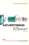 Advertising on the Internet: How to Get Your Message Across on the ...