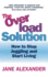 The Overload Solution: How to Stop Juggling and Start Living