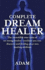 The Complete DreamHealer: The Incredible True Story of an Energy Healer - and How You Can Discover and Develop Your Own Healing Abilities