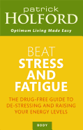 Beat Stress and Fatigue: The Drug-free Guide to De-stressing and Raising Your Energy Levels