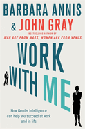 Work with Me: How Gender Intelligence Can Help You Succeed at Work and in Life