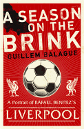 A Season on the Brink: A Portrait of Rafa Benitez's Liverpool