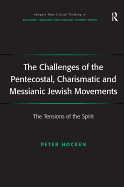 The Challenges of the Pentecostal, Charismatic, and Messianic Jewish Movements: The Tensions of the Spirit