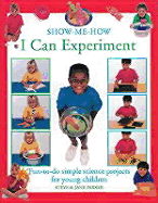 I Can Experiment: Fun-To-Do Simple Science Projects for Young Children (Show Me How) Steve Parker and Jane Parker