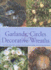 The Complete Book of Garlands, Circles and Decorative Wreaths: Creating Beautiful Seasonal Displays from Flowers and Natural Materials