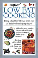 Low Fat Cooking: Enjoy a Healthier Lifestyle with Over 30 Deliciously Satisfying Recipes
