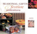 Seasonal Gifts & Festive Celebrations: Recipes and Ideas for Hand-Made Holiday Gifts