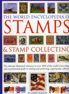 The World Encyclopedia of Stamps and Stamp Collecting: The Ultimate Illustrated Reference to Over 3000 of the World's Best Stamps, and a Professional Guide to Starting and Perfecting a Spectacular Collection