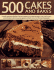 500 Cakes And Bakes: A Mouth-watering Collection of Recipes Ranging from Traditional Teatime Treats and Fun Party and Celebration Cakes to Luxurious Gateaux and Tarts