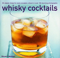 Whisky Cocktails: 50 Classic Mixes for Every Occasion, Shown in Over 100 Photographs