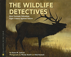 The Wildlife Detectives: How Forensic Scientists Fight Crimes Against Nature