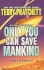 Only You Can Save Mankind