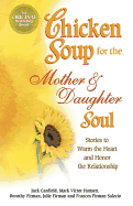 Chicken Soup for the Mother & Daughter Soul: Stories to Warm the Heart and Inspire the Spirit