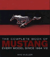 The Complete Book of Mustang: Every Model Since 1964 1/2