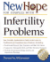 New Hope for Couples with Infertility Problems: Your Friendly, Authoritative Guide to the Latest in Traditional and Complementary Solutions