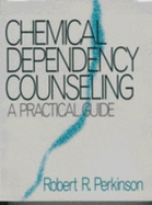 Chemical Dependency Counseling: A Practical Guide