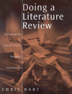 Doing a Literature Review: Releasing the Social Science Research Imagination (Published in association with The Open University) Chris Hart