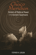 The Chaco Meridian: Centers of Political Power in the Ancient Southwest