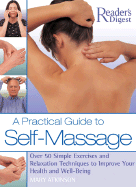 A Practical Guide to Self-Massage: Over 50 Simple Exercises and Relaxation Techniques to Improve Your Health and Well-Being