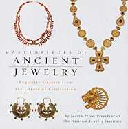 Masterpieces of Ancient Jewelry: Exquisite Objects from the Cradle of Civilization