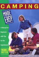 Camping Made Easy: A Manual for Beginners with Tips for the Experienced