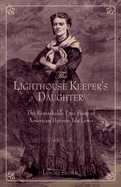 The Lighthouse Keeper's Daughter: The Remarkable True Story of American Heroine Ida Lewis