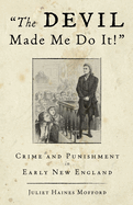 The Devil Made Me Do It!: Crime and Punishment in Early New England
