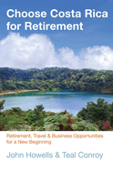 Choose Costa Rica for Retirement, 10th: Retirement, Travel & Business Opportunities for a New Beginning