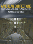 American Corrections: Theory, Research, Policy, and Practice