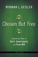 Chosen But Free: A Balanced View of God's Sovereignty and Free Will