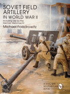 Soviet Field Artillery in World War II: Including Its Use by the German Wehrmacht