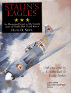 Stalin's Eagles: An Illustrated Study of the Soviet Aces of World War II and Korea