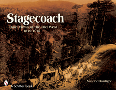 Stagecoach: Views of the Old West, 1849-1915 Sandor Demlinger