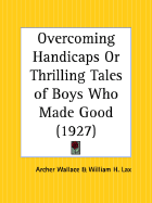 Overcoming Handicaps or Thrilling Tales of Boys Who Made Good