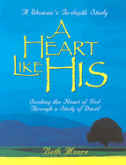 A Heart Like His: Seeking the Heart of God Through a Study of David